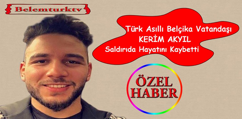 Türk Asıllı Belçika Vatandaşı Kerim Akyıl, Gece Kulübü Reina Saldırısında Hayatını Kaybetti