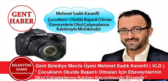 MEHMET SADIK KARANFIL (OPEN VLD): “ÇOCUKLARIN OKULDA BAŞARILI OLMALARI İÇİN EBEVEYNLERİNİN OKUL ÇALISMALARINA KATILIMI KAÇINILMAZDIR, ELZEMDİR.”