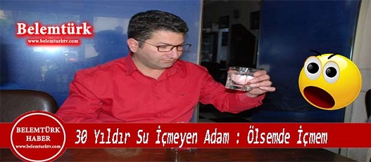 30 Yıldır Su İçmeyen Adam: Ölsem de İçmem