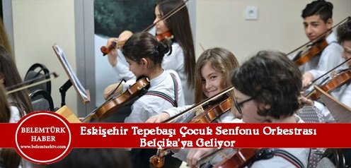 Eskişehir Tepebaşı Çocuk Senfoni Orkestrası Belçika’ya Geliyor