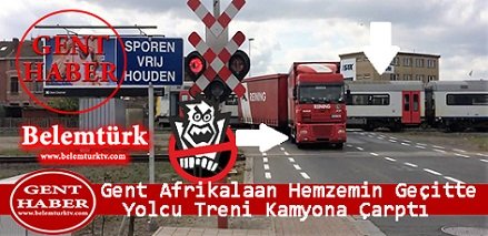 Gent Afrikalaan Hemzemin Geçitte, “Yolcu Treni Kamyona Çarptı”