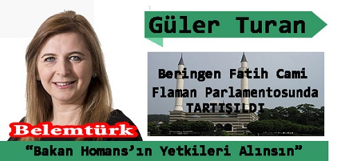 Milletvekili Güler Turan,  Bakan Liesbeth Homans’ın yetkilerinin alınıp Flaman Başbakanı Bourgois’e verilmesinin doğru olacağını söyledi