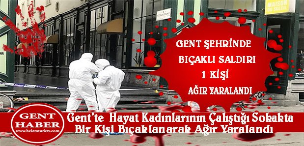 Gent Şehrinde Hayat Kadınlarının Çalıştığı Sokakta Bir Kişi Bıçaklanarak Ağır Yaralandı