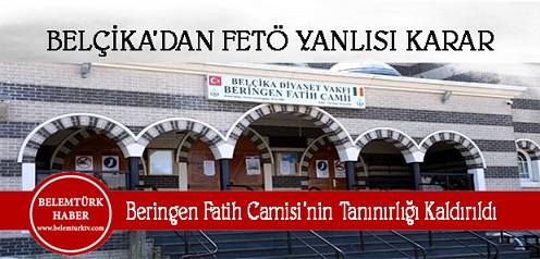 Belçika’dan Fetö Yanlısı Karar ” Beringen Fatih Camisi’nin Tanınırlığı Kaldırıldı