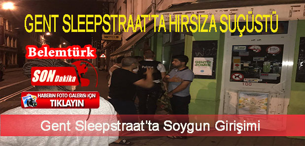 Gent Sleepstrat’ta  Soygun Girişimi   ” Hırsızı Türkler Yakaladı”