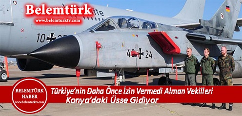 Türkiye’nin Daha Önce İzin Vermediği Alman Milletvekilleri Konya’daki Üsse Gidiyor