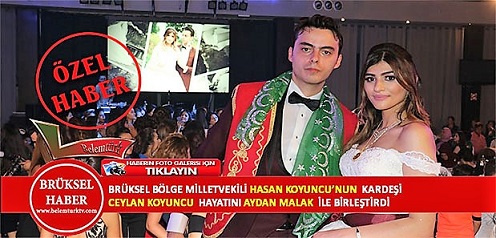 ‘Brüksel’de Koyuncu Ailesinin Gurur Günü’  Milletvekili Hasan Koyuncu’nun Kardeşi Ceylan Koyuncu Hayatını Aydan Malak İle Birleştirdi
