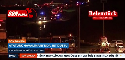 Son Dakika…Atatürk Havalimanı’nda Jet Düştü