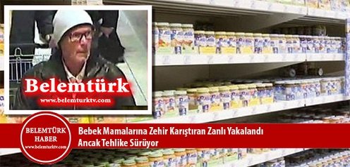 Belçika’da Tedirginlik Yaratan, Bebek Mamalarına Zehir Karıştıran Zanlı Yakalandı Ancak Tehlike Sürüyor