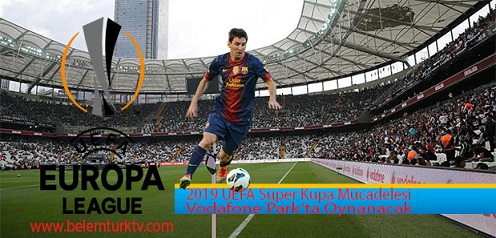 2019 UEFA Süper Kupa finaline Beşiktaş’ın stadı Vodafone Park ev sahipliği yapacak