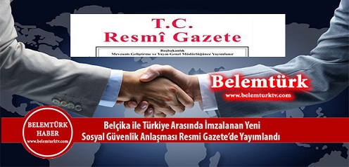 Belçika ile Türkiye arasında imzalanan yeni sosyal güvenlik anlaşması Resmi Gazete’nin mükerrer sayısında yayımlandı