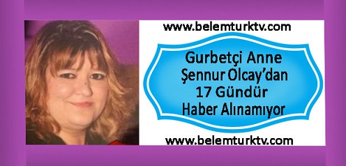 Gurbetçi Anne Almanya’ya Döneceği Gün Kayboldu