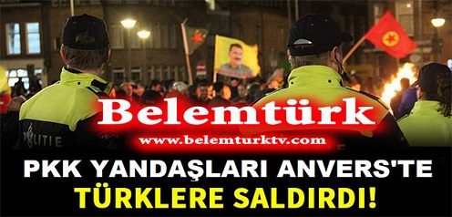 Belçika’nın Anvers Şehrinde PKK’lılar Türklere Saldırdı