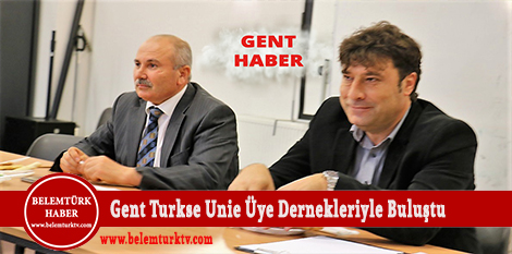 GENT TURKSE UNİE,  RIFAT CAN BAŞKANLIĞINDA ÜYE DERNEKLERİYLE BULUŞTU!