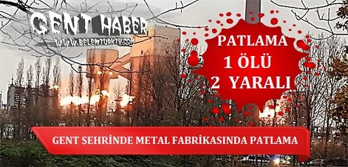 GENT ŞEHRİNDE METAL FABRİKASINDA PATLAMA… 1 KİŞİ ÖLDÜ, 2 KİŞİ AĞIR YARALI!