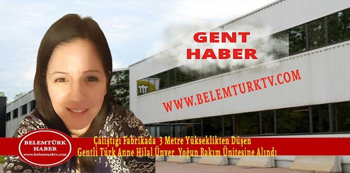 3 METRE YÜKSEKLİKTEN DÜŞEN GENTLİ TÜRK  ANNE HİLAL ÜNVER YOĞUN BAKIM ÜNİTESİNE ALINDI