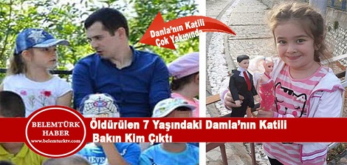 Öldürülen 7 Yaşındaki Damla’nın Katili Yakalandı!