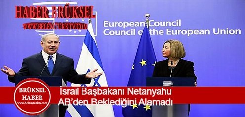 İsrail Başbakanı Netanyahu Avrupa Birliği’nden Beklediğini Alamadı!