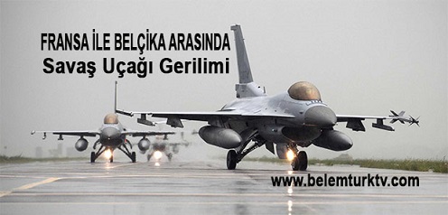 Fransa ile Belçika arasında “savaş uçağı” gerilimi