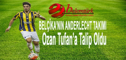 Ozan Tufan’a Belçika’nın Anderlecht Takımı Talip Oldu