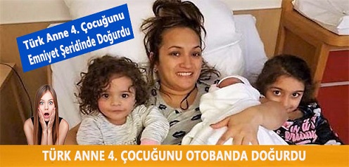 Türk Anne Otobanda 150 kilometre hızla giderken 4. çocuğunu emniyet şeridinde doğurdu