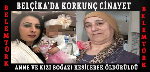 Belçika’da Korkunç Cinayet… Türk Anne ve Kızı Boğazı Kesilerek Öldürüldü!