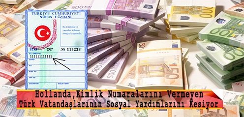 Hollanda,  kimlik bilgilerini vermeyen Türk vatandaşlarının sosyal yardımlarını kesti