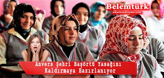 Belçika’nın Anvers Kenti Okullarda Başörtüsü Yasağını Kaldırmaya Hazırlanıyor