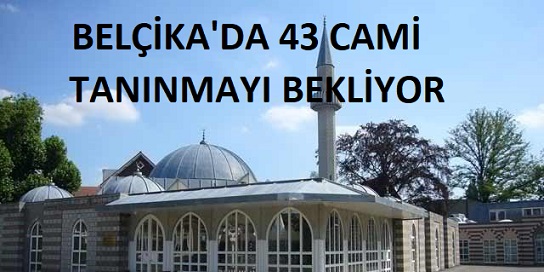 Belçika’da 43 Cami Tanınmayı Bekliyor