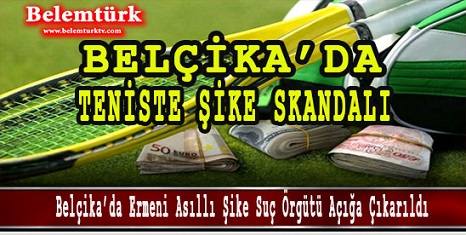 Belçika’da Teniste Ermeni Asıllı Suç Örgütü Açığa Çıkartıldı