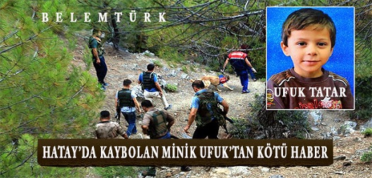 Hatay’da kaybolan minik Ufuk’tan kötü haber