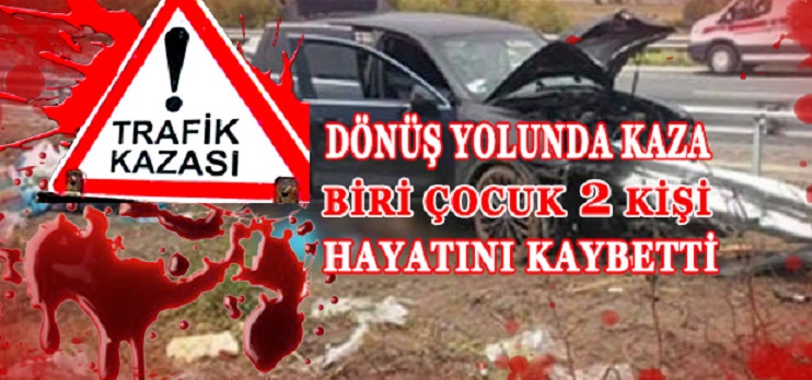Dönüş Yolunda Kaza… 2 Kişi Hayatını Kaybetti 2 Kişi Yarandı