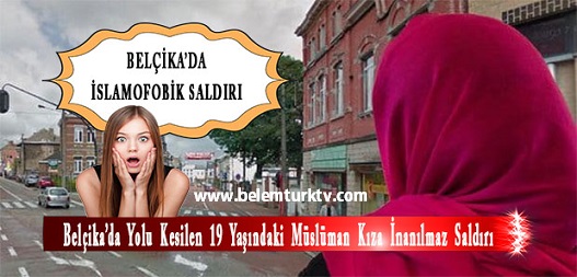Belçika’da Yolu Kesilen 19 Yaşındaki Müslüman Kıza İnanılmaz Saldırı
