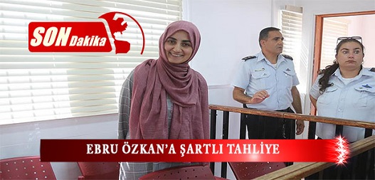 Ebru Özkan’a şartlı tahliye