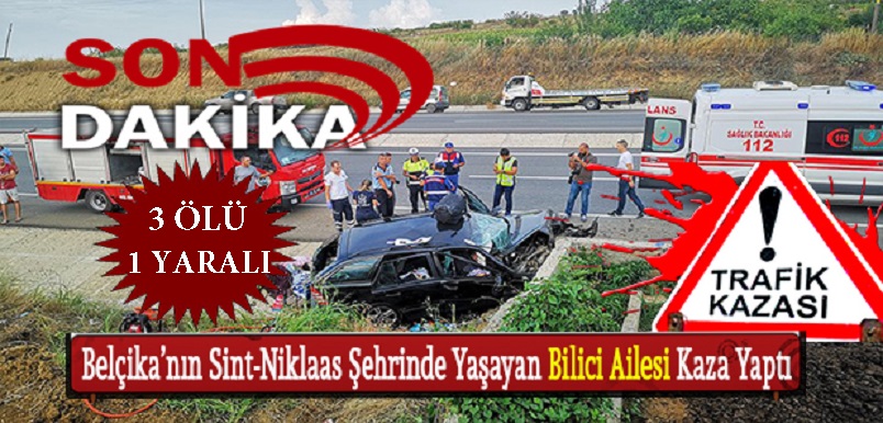 Belçika’nın Sint-Niklaas Şehrinden Bilici Ailesi Sıla Yolunda Kaza Yaptı 3 Ölü 1 Yaralı
