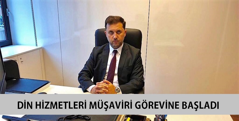 TC. BRÜKSEL BÜYÜKELÇİLİĞİ DİN HİZMETLERİ MÜŞAVİRİ GÖREVİNE BAŞLADI