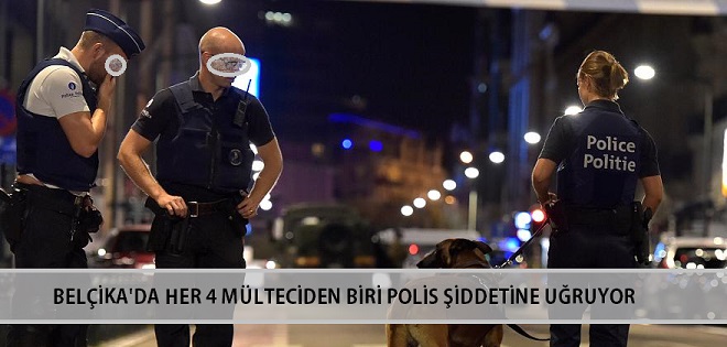 Belçika’da Her 4 Mülteciden Biri Polis Şiddetine Uğruyor