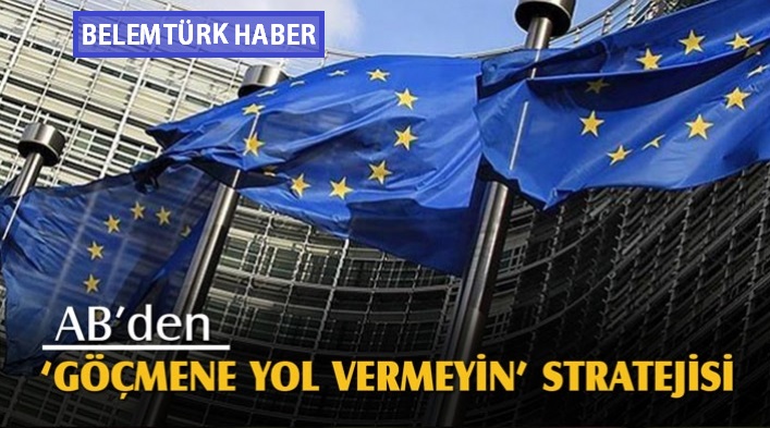 AB’den ‘göçmene yol vermeyin’ stratejisi