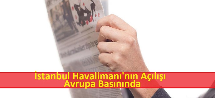 İstanbul Havalimanı’nın Açılışı Avrupa  Basınında