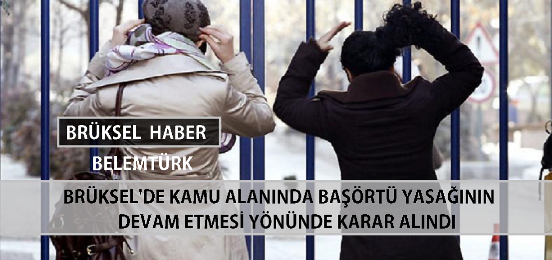 Brüksel’de kamu alanında başörtüsü yasağının devam etmesi yönünde karar alındı.