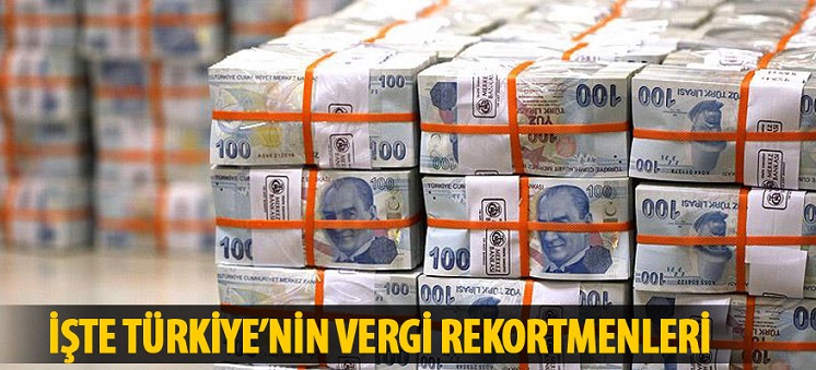 Türkiye’nin vergi rekortmenleri belli oldu