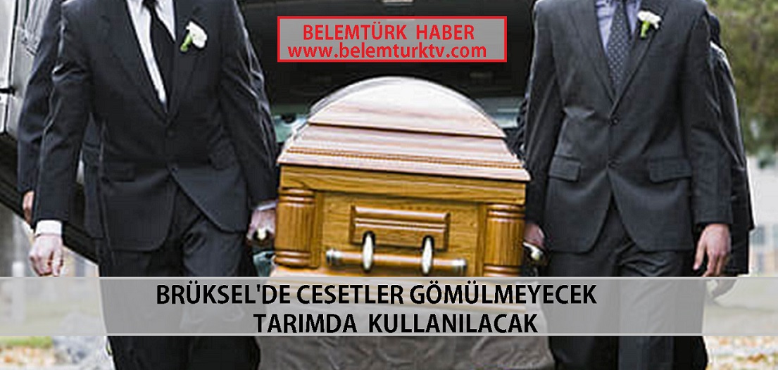 Brüksel’de Cesetler Gömülmeyecek, Tarımda Kullanılacak