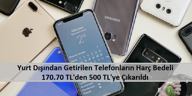 Yurtdışından alınan telefonların harç bedellleri yükseltildi