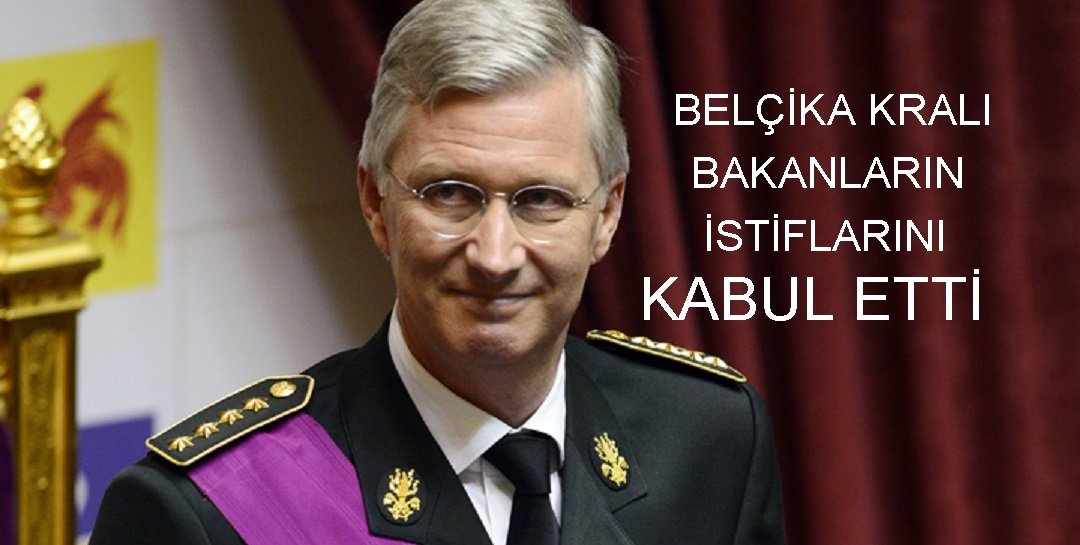 Belçika Kralı Philippe, Bakanların İstifalarını Kabul Etti