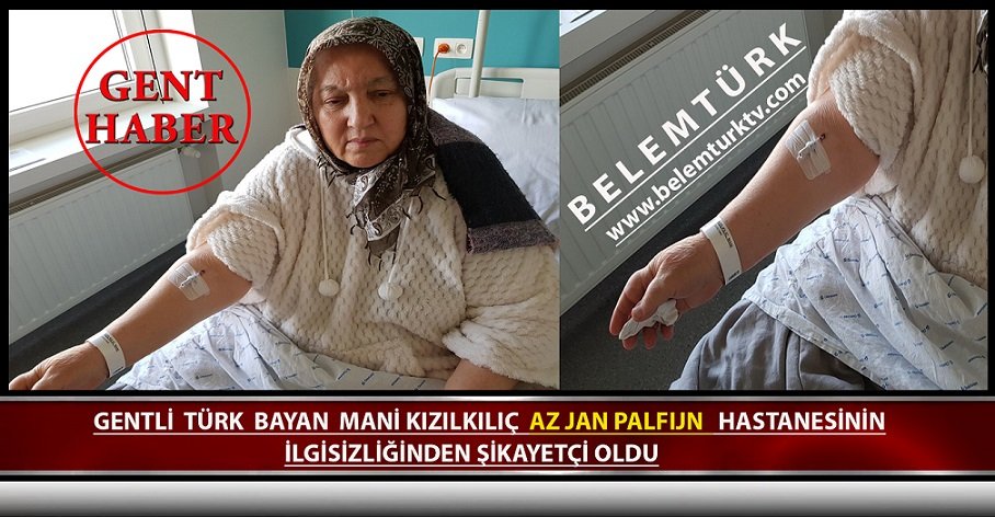 Gentli Türk Bayan Mani Kızılkılıç, Gent AZ Jan Palfıjn Hastanesinin İlgisizliğinden Şikayetçi Oldu