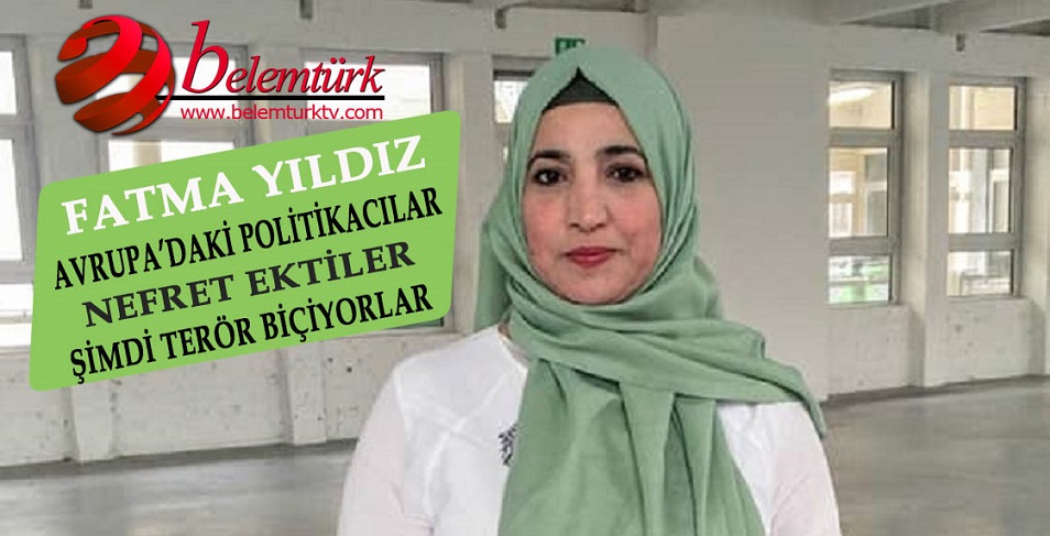 Aalst Belediye Meclis Üyesi Fatma Yıldız, “Avrupadaki Politikacılar Nefret Ektiler Şimdi Terör Biçiyorlar”