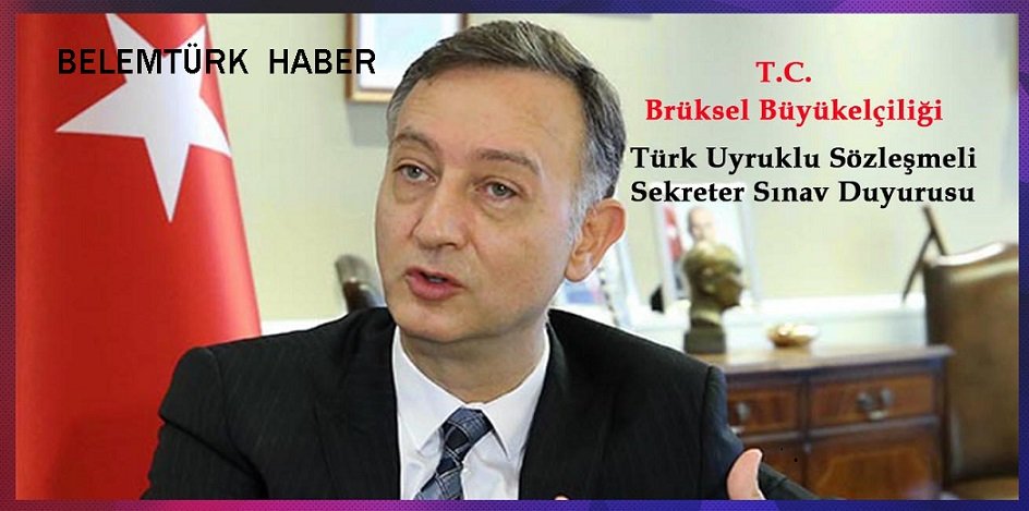 T.C. Bürüksel Büyükelçiliği Türk Uyruklu Sözleşmeli Sekreter Sınav Duyurusu Yayınladı