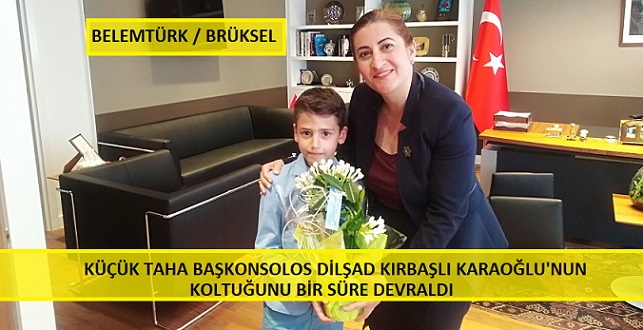 Küçük Taha Başkonsolos Dilşad Kırbaşlı Karaoğlu’nun koltuğunu bir süre devraldı