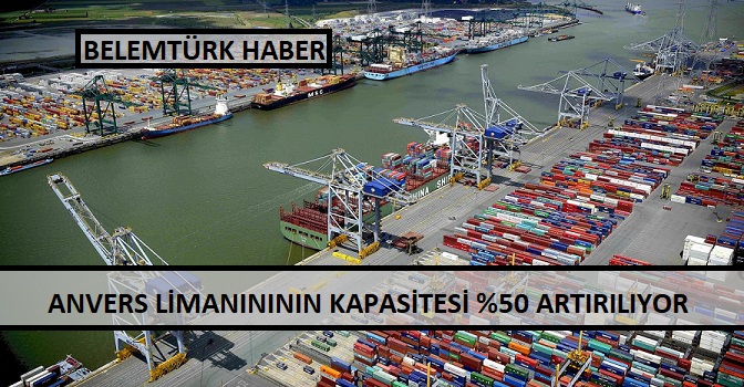Anvers  Limanına Yapılacak Yeni İskeleler, Konteyner Kapasitesini % 50  Artıracak