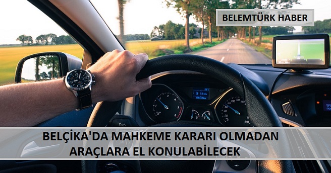 Belçika’da mahkeme kararı olmadan araçlara el konulabilecek